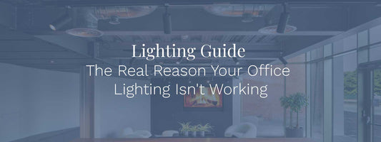 The Real Reason Your Office Lighting Isn't Working