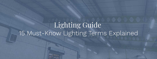 UK Business Lighting Guide: 15 Must-Know Terms Explained
